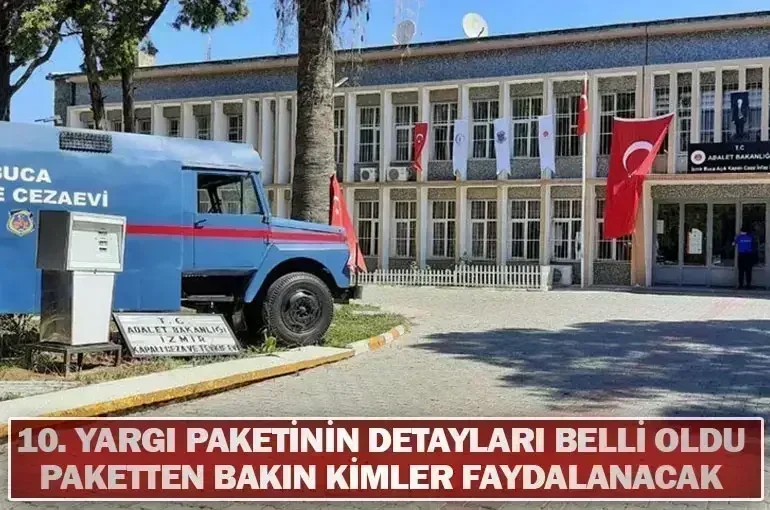 10. yargı paketinin detayları belli oldu  paketten bakın kimler faydalanacak