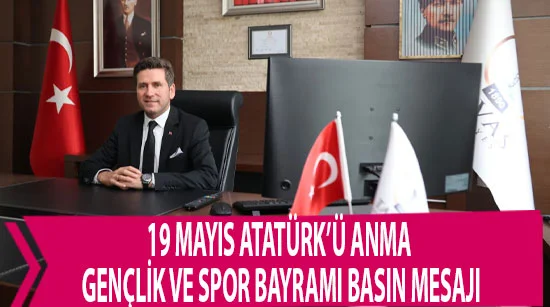 19 Mayıs Atatürk’ü Anma, Gençlik Ve Spor Bayramı Basın Mesajı