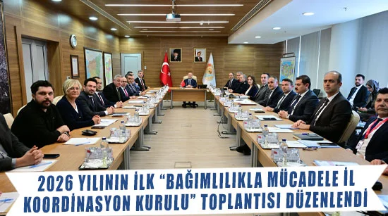 2026 yılının ilk “bağımlılıkla mücadele il  koordinasyon kurulu” toplantısı düzenlendi