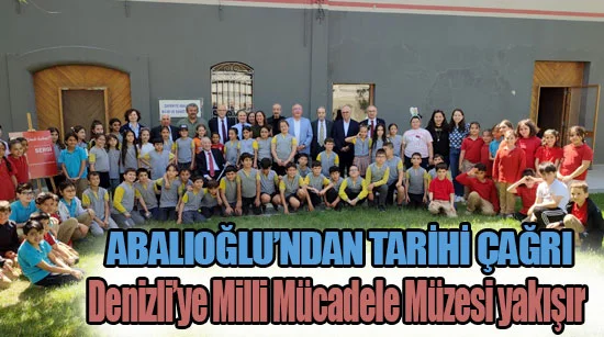 Abalıoğlu’ndan Tarihi Çağrı Denizli’ye Milli Mücadele Müzesi yakışır