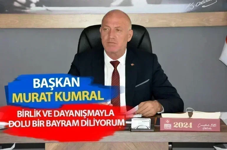 Babadağ Belediye Başkanı Murat Kumral Birlik ve Dayanışmayla Dolu Bir Bayram Diliyorum