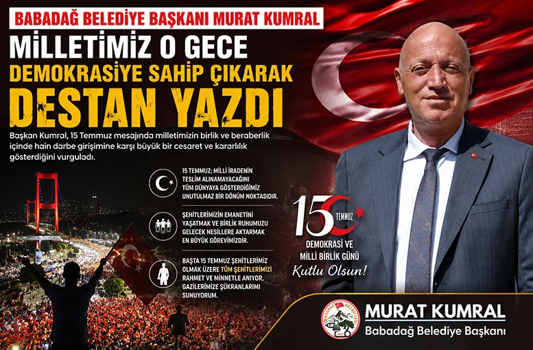 Babadağ Belediye Başkanı Murat Kumral Milletimiz o gece demokrasiye sahip çıkarak destan yazdı
