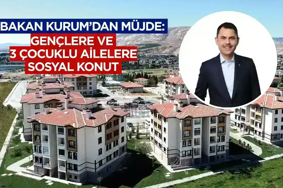 Bakan Kurum’dan Müjde Gençlere ve 3 Çocuklu Ailelere Sosyal Konut