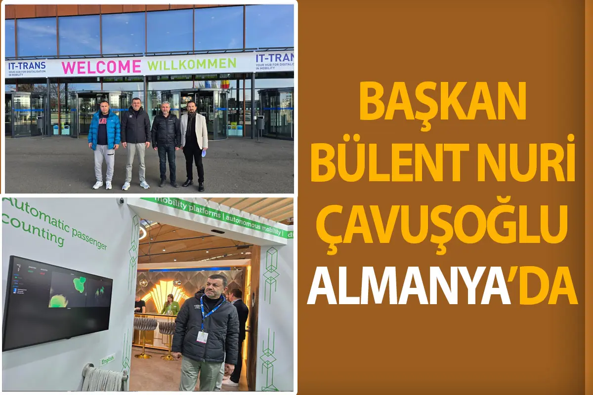 Başkan Bülent Nuri Çavuşoğlu toplu taşıma teknolojisi ve çözümleri için Almanya’da