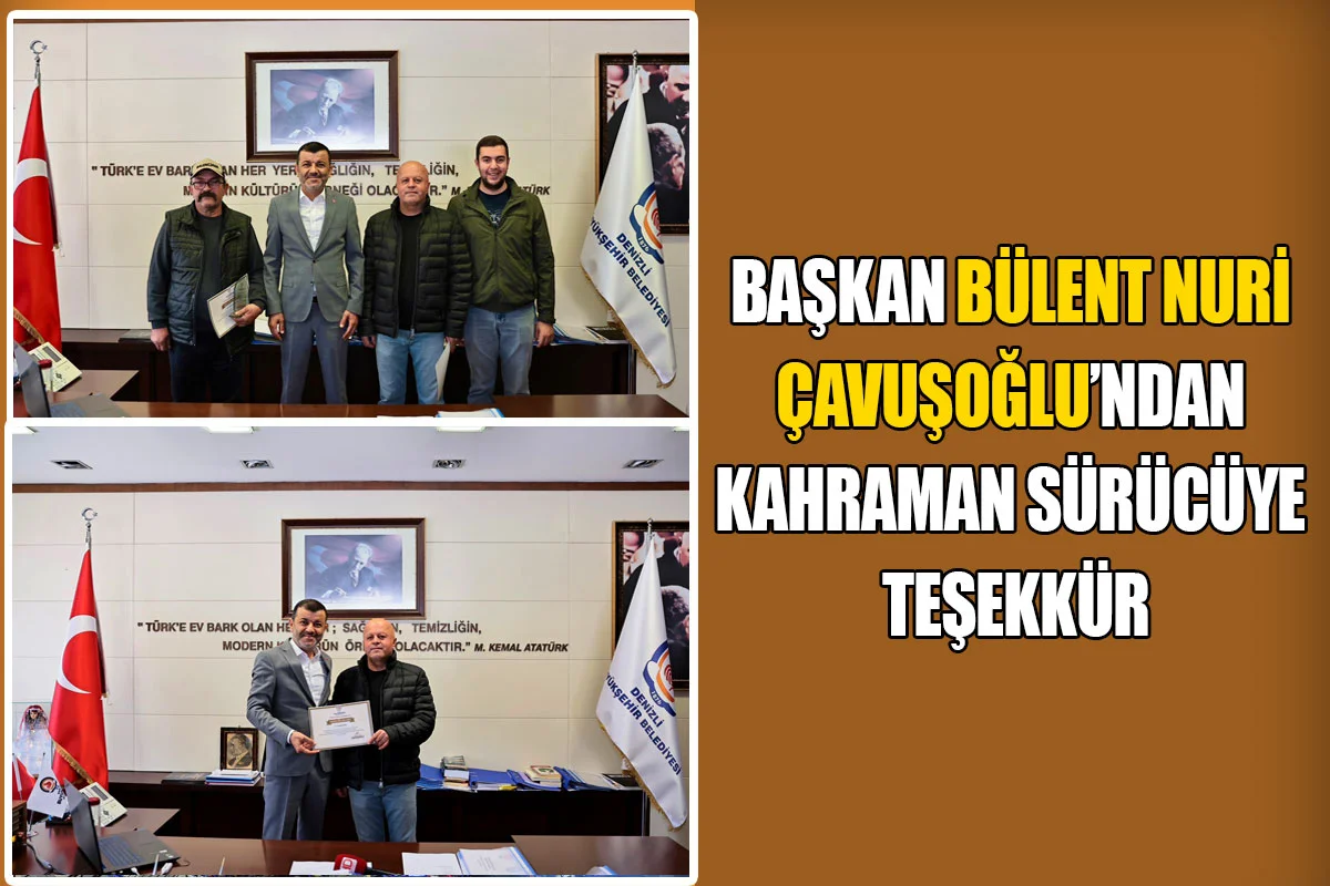 Başkan Bülent Nuri Çavuşoğlu’ndan kahraman sürücüye teşekkür