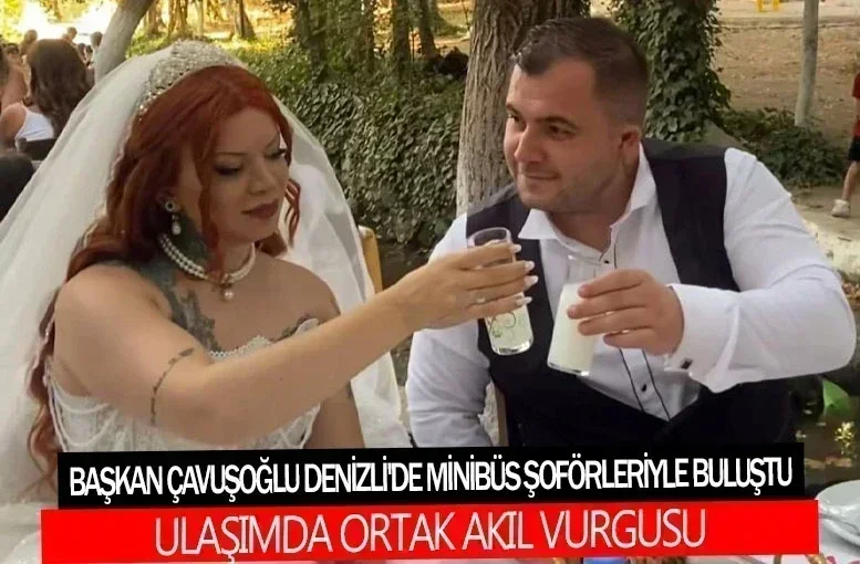Başkan Çavuşoğlu Denizli'de Minibüs Şoförleriyle Buluştu: Ulaşımda Ortak Akıl Vurgusu