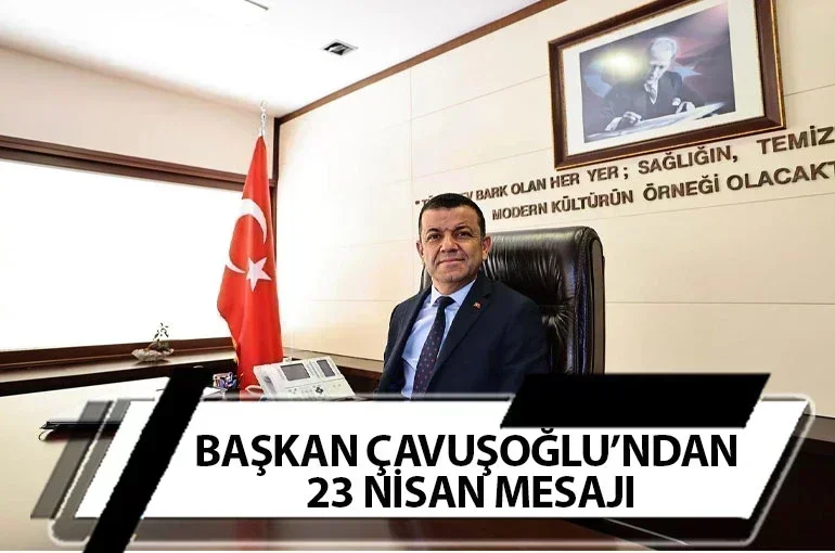 Başkan Çavuşoğlu’ndan 23 Nisan Mesajı