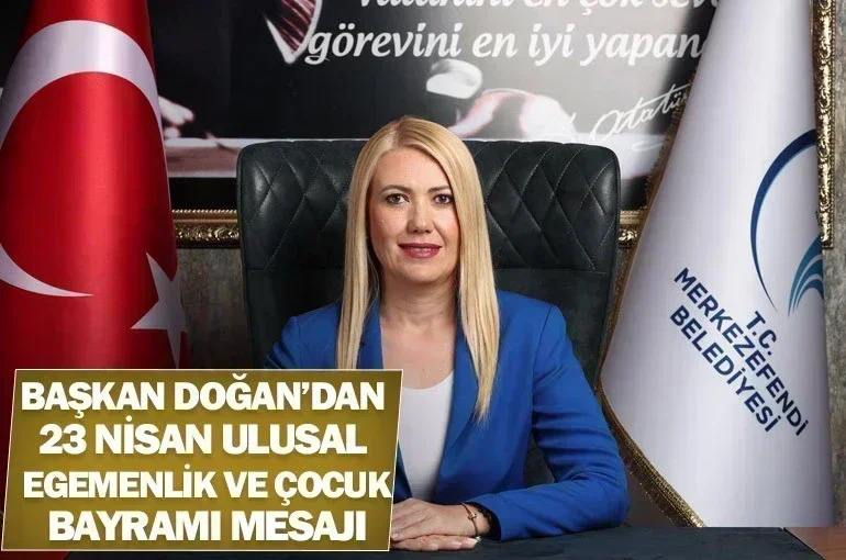 Başkan Doğan’dan 23 Nisan Ulusal Egemenlik ve Çocuk Bayramı Mesajı
