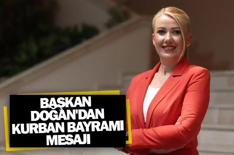 Başkan Doğan'dan Kurban Bayramı Mesajı