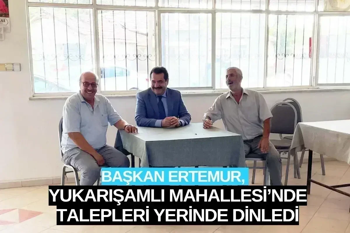 Başkan Ertemur Yukarışamlı Mahallesi’nde Talepleri Yerinde Dinledi