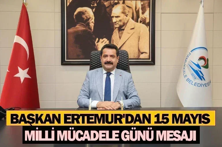 Başkan Ertemur'dan 15 Mayıs Milli Mücadele Günü Mesajı