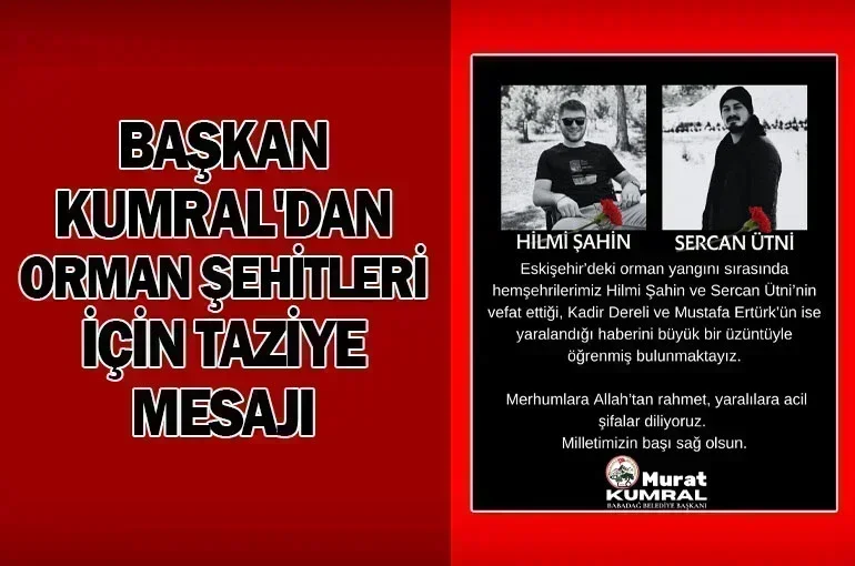 Başkan Kumral'dan Orman Şehitleri İçin Taziye Mesajı