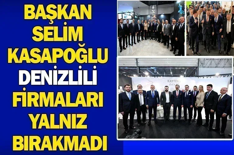 Başkan Selim Kasapoğlu Denizlili firmaları fuarda yalnız bırakmadı