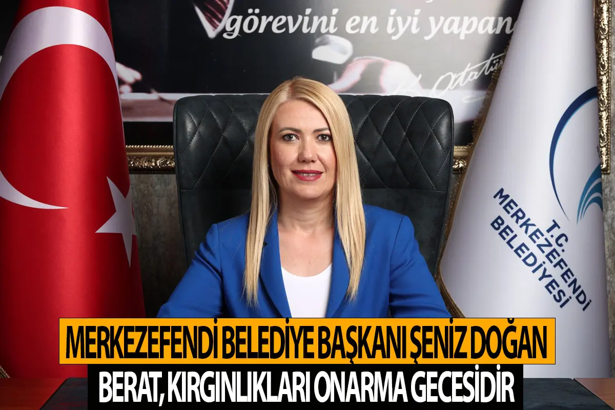 Başkan Şeniz Doğan Berat, kırgınlıkları onarma gecesidir