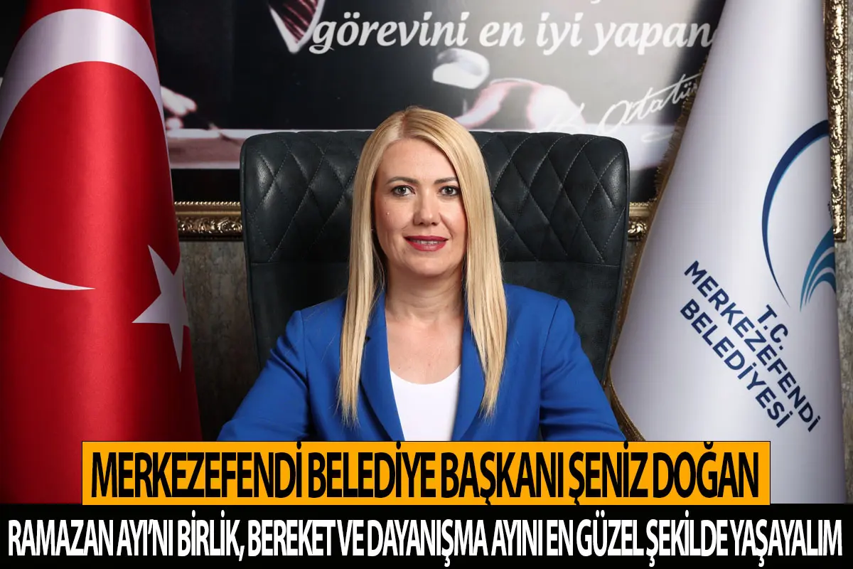 Başkan Şeniz Doğan Ramazan Ayı’nı birlik, bereket ve dayanışma ayını en güzel şekilde yaşayalım
