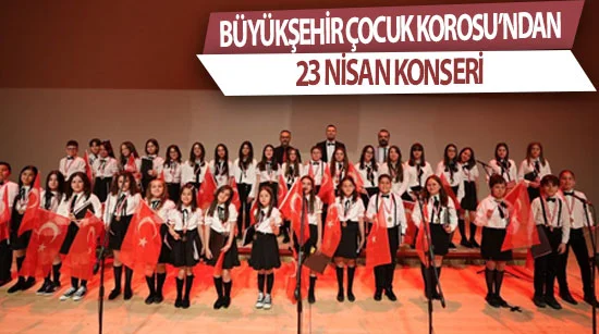 Büyükşehir Çocuk Korosu’ndan 23 Nisan Konseri