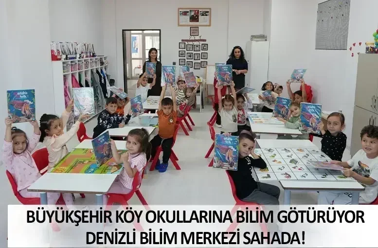 Büyükşehir Köy Okullarına Bilim Götürüyor: Denizli Bilim Merkezi Sahada!