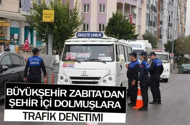 Büyükşehir Zabıta'dan Şehir İçi Dolmuşlara Trafik Denetimi