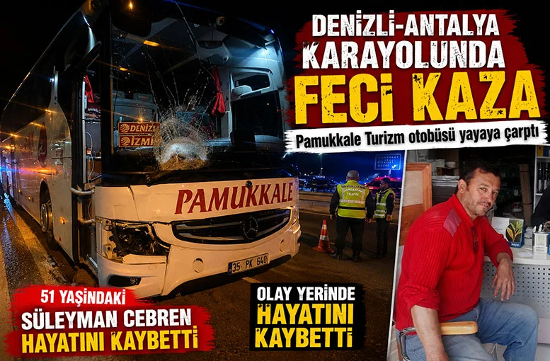 Denizli-Antalya Karayolunda feci kaza  Pamukkale Turizm otobüsü yayaya çarptı
