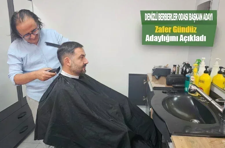 Denizli Berberler Odası Başkan Adayı Zafer Gündüz Adaylığını Açıkladı
