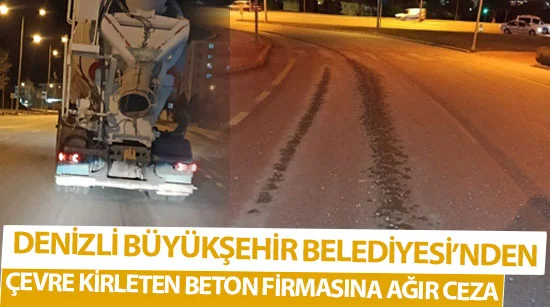 Denizli Büyükşehir Belediyesi’nden çevre kirleten beton firmasına ağır ceza