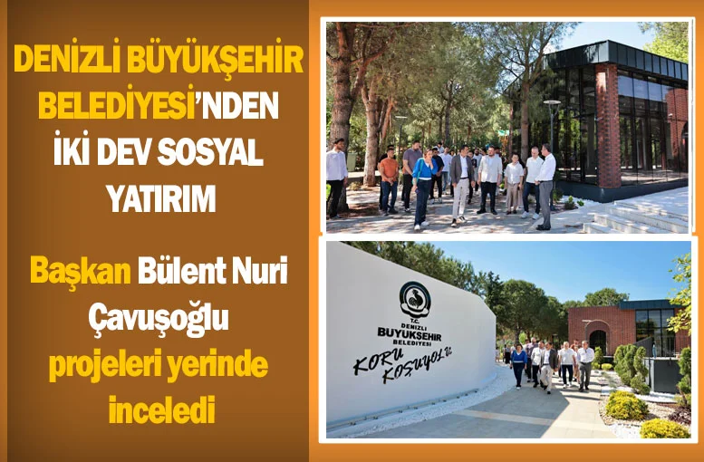 Denizli Büyükşehir Belediyesi’nden iki dev sosyal yatırım