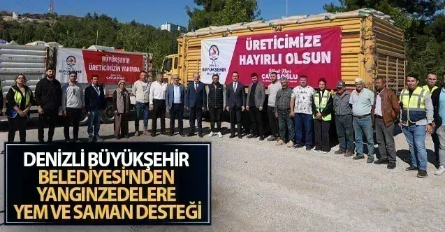 Denizli Büyükşehir Belediyesi'nden Yangınzedelere Yem ve Saman Desteği