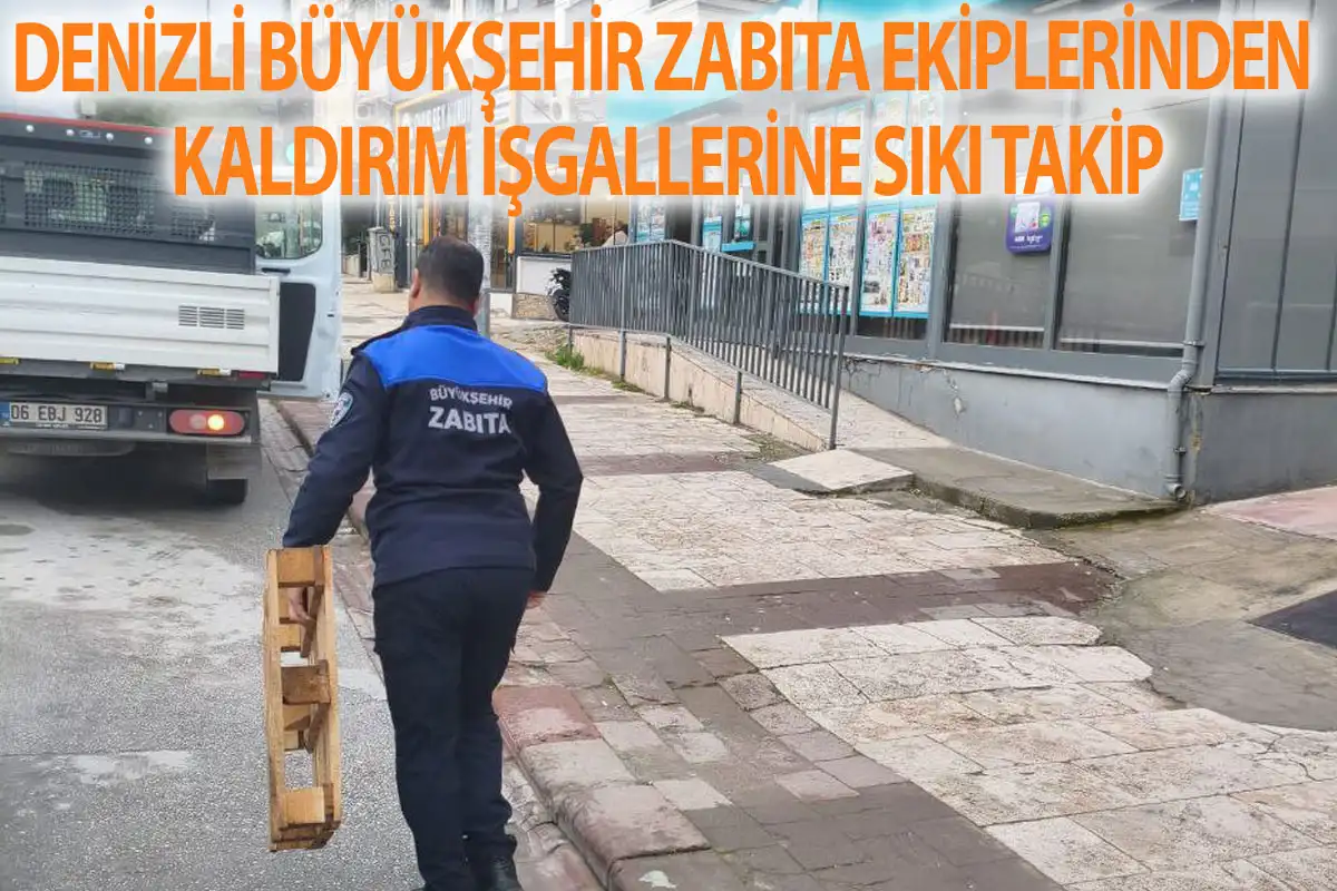 Denizli Büyükşehir Zabıta ekiplerinden kaldırım işgallerine sıkı takip