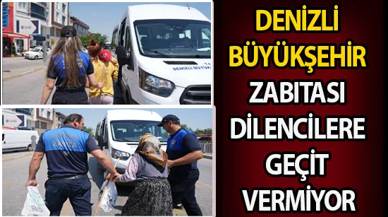 Denizli Büyükşehir Zabıtası dilencilere geçit vermiyor