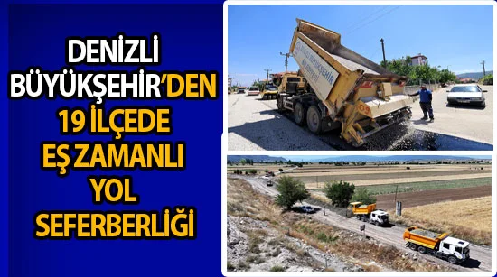 Denizli Büyükşehir’den 19 ilçede eş zamanlı yol seferberliği