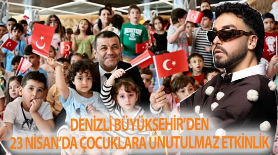 Denizli Büyükşehir’den 23 Nisan’da çocuklara unutulmaz etkinlik