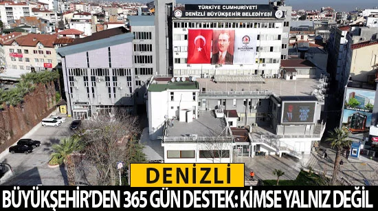 Denizli Büyükşehir’den 365 Gün Destek: Kimse Yalnız Değil