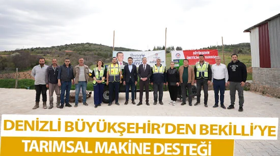 Denizli Büyükşehir’den Bekilli’ye Tarımsal Makine Desteği