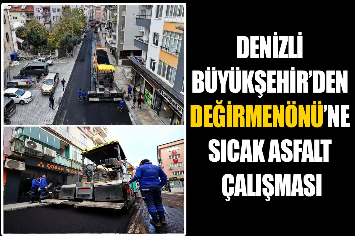 Denizli Büyükşehir’den Değirmenönü’ne sıcak asfalt çalışması