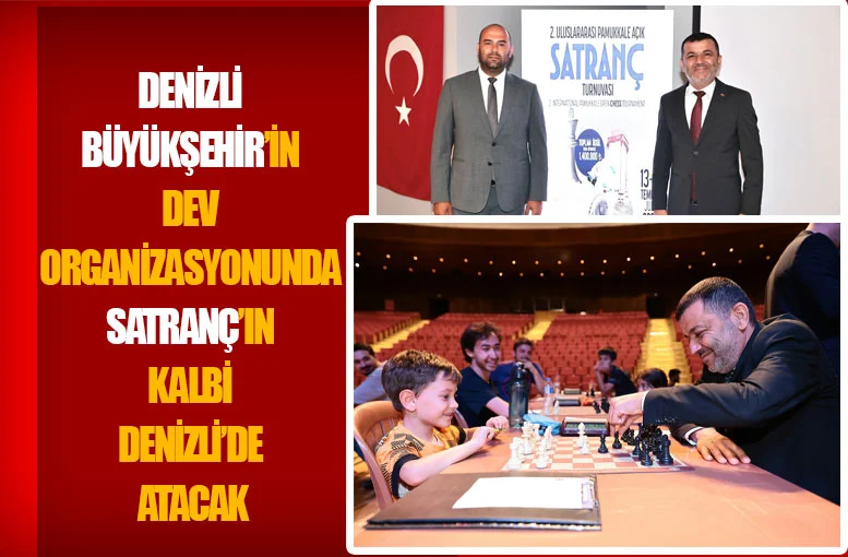 Denizli Büyükşehir’in dev organizasyonunda satrancın kalbi Denizli’de atacak