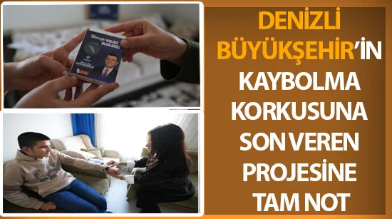 Denizli Büyükşehir’in kaybolma korkusuna son veren projesine tam not aldı