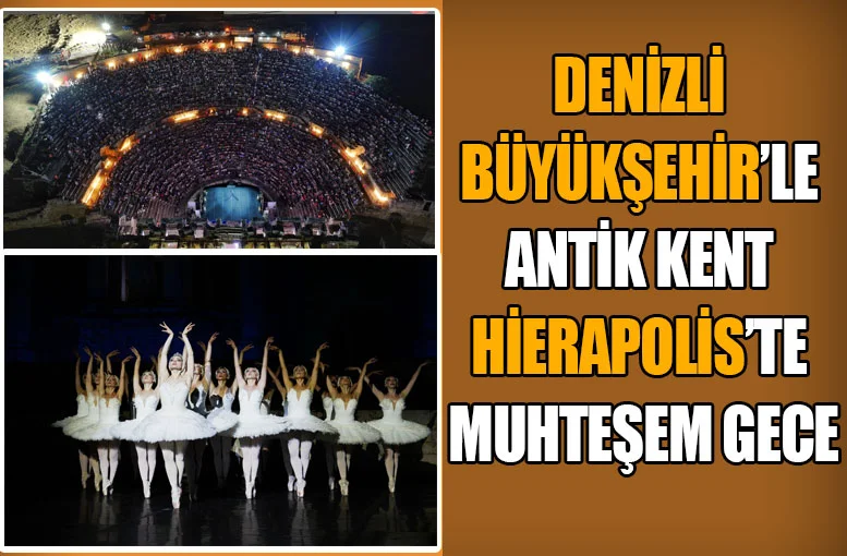 Denizli Büyükşehir’le Antik Kent Hierapolis’te muhteşem gece