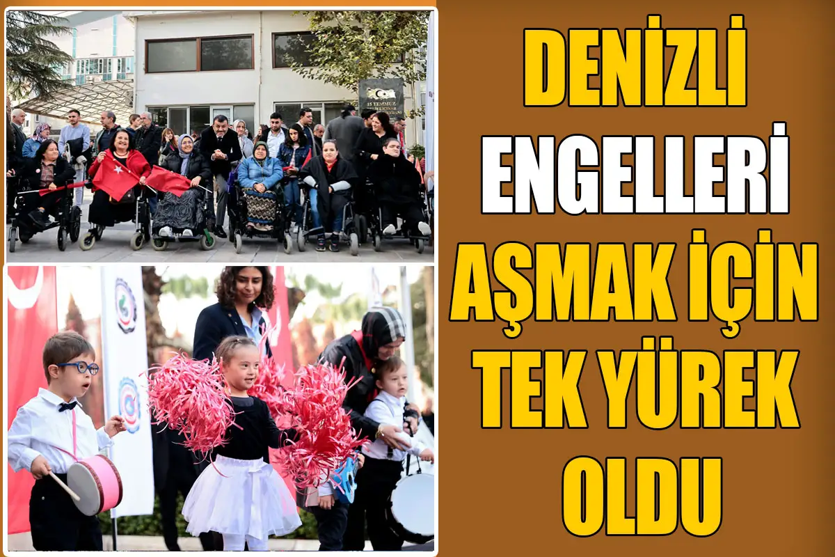 Denizli engelleri aşmak için tek yürek oldu