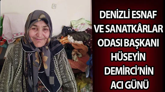 Denizli Esnaf Ve Sanatkârlar Odası Başkanı Hüseyin Demirci’nin Acı Günü