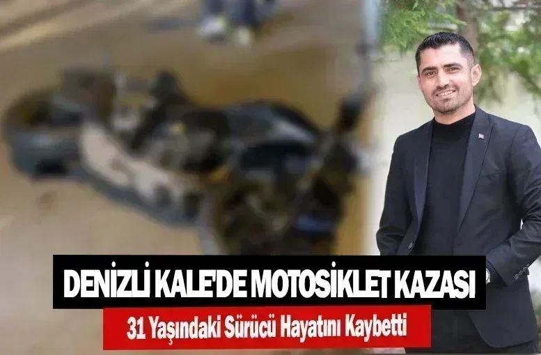 Denizli Kale'de Motosiklet Kazası: 31 Yaşındaki Sürücü Hayatını Kaybetti