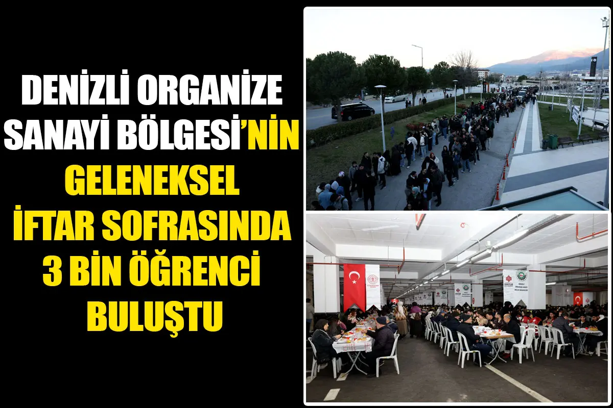Denizli Organize Sanayi Bölgesi’nin geleneksel iftar sofrasında 3 Bin öğrenci buluştu