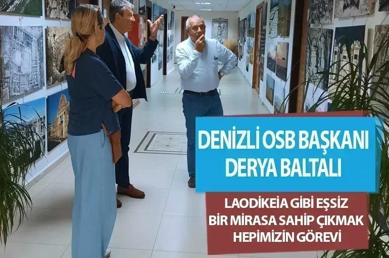 Denizli OSB Başkanı Derya Baltalı Laodikeia gibi eşsiz bir mirasa sahip çıkmak hepimizin görevi