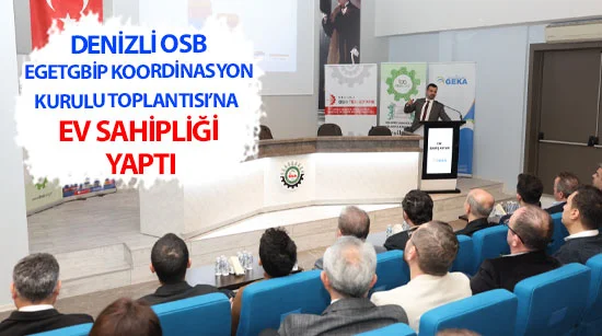 Denizli OSB EGETGBİP Koordinasyon Kurulu toplantısına ev sahipliği yaptı