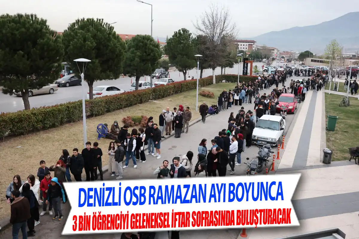 Denizli OSB Ramazan Ayı boyunca 3 Bin öğrenciyi geleneksel iftar sofrasında buluşturacak