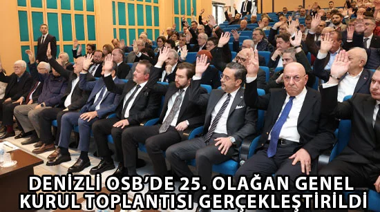 Denizli osb’de 25. Olağan genel kurul toplantısı gerçekleştirildi