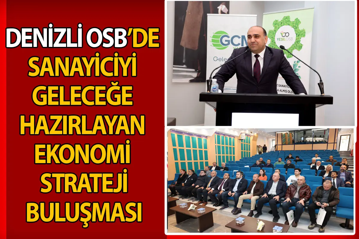 Denizli OSB’de sanayiciyi geleceğe hazırlayan ekonomi ve strateji buluşması