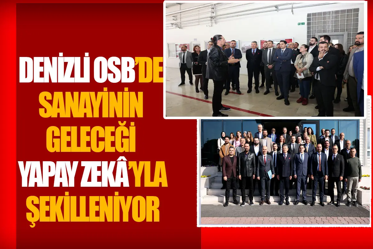 Denizli OSB’de sanayinin geleceği Yapay Zekâ ile şekilleniyor