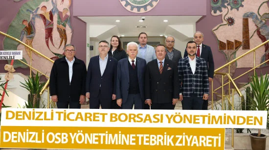Denizli Ticaret Borsası Yönetiminden Denizli Osb Yönetimine Tebrik Ziyareti