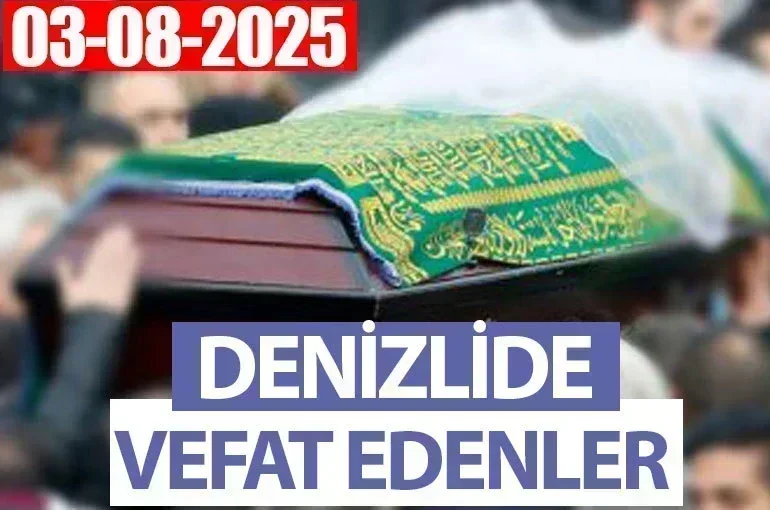 Denizli Vefat Haberleri (03 Ağustos 2025)