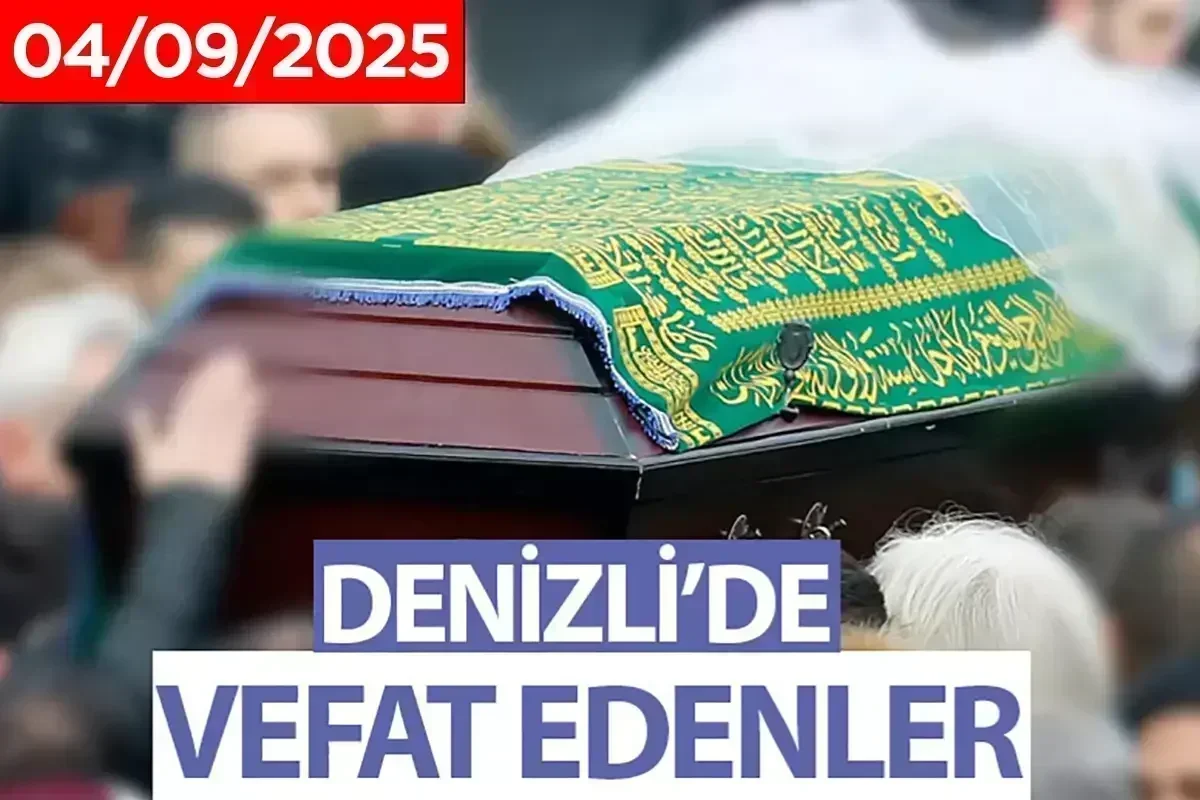 DENİZLİ VEFAT HABERLERİ (04 EYLÜL 2025)
